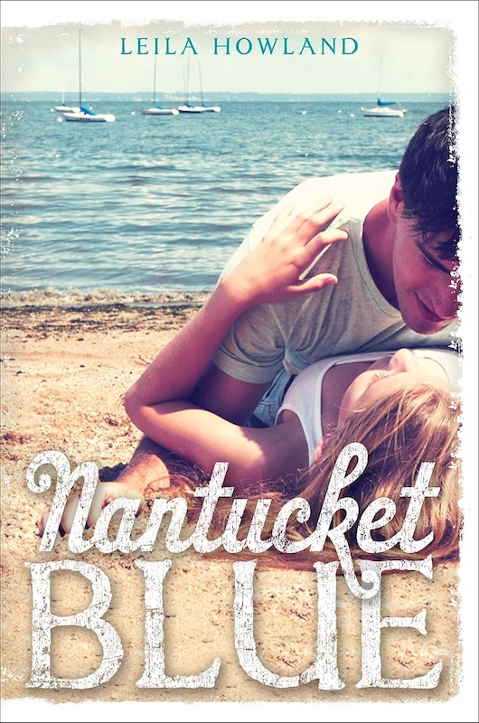Cover of Nantucket Blue by Leila Howaland. A boy embraces a girl on the sand with the ocean in the background