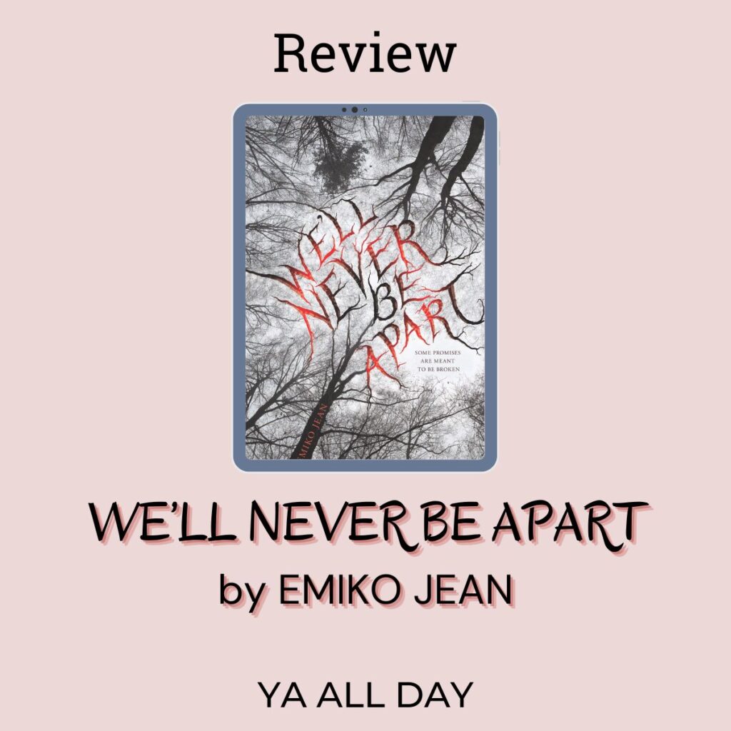 Graphic of the cover of We'll Never Be Apart by Emiko Jean, a YA psychological suspense book. The book's cover shows dark branches against a grey sky