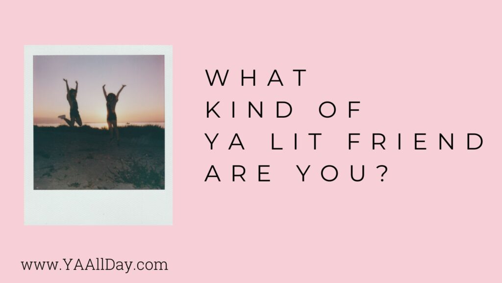 What Kind of YA Lit Friend Are You?