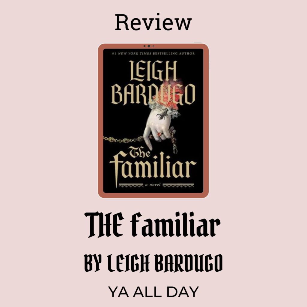Review of The Familiar by Leigh Bardugo. The book's cover (which shows an arm in a brocade sleeve with lace, a scorpion creeping out o of it) on a pink background.